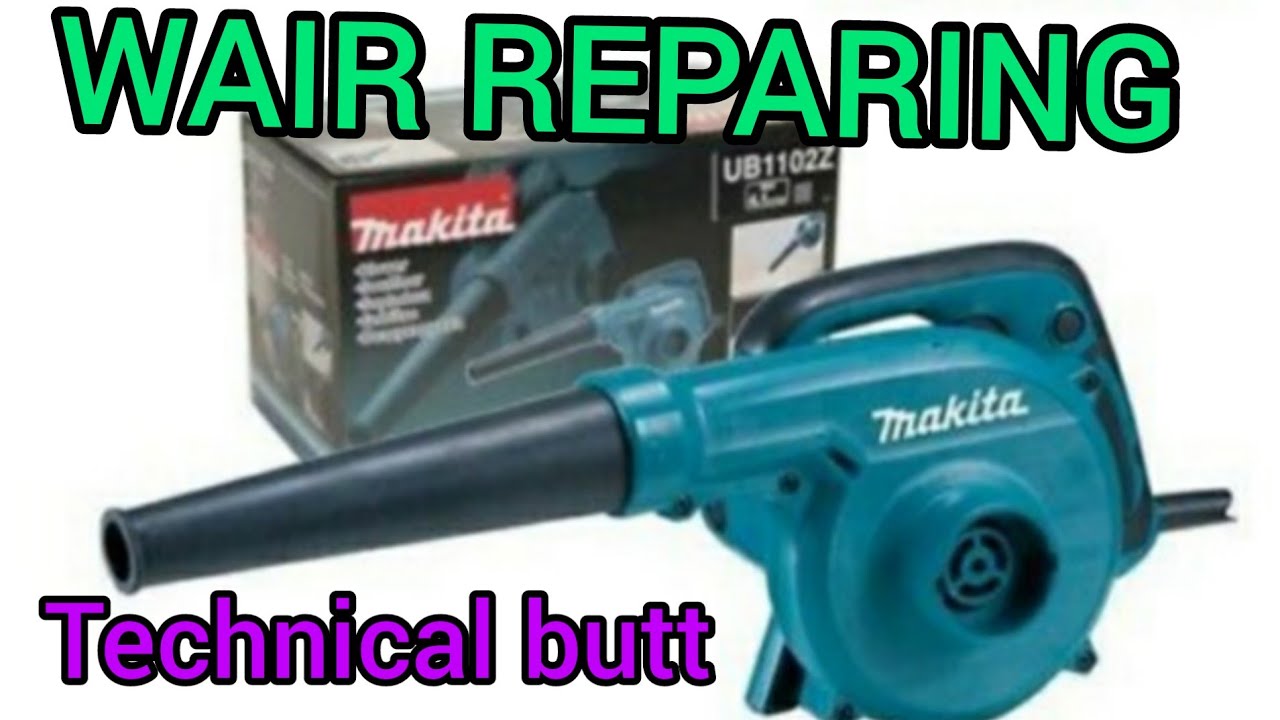 BLOWER WAIR REPAIRING MAKITA AIR BLOWER MODEL UB 1102Z Technical butt