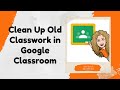 Clean Up Old Classwork in Google Classroom