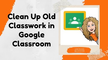 Clean Up Old Classwork in Google Classroom