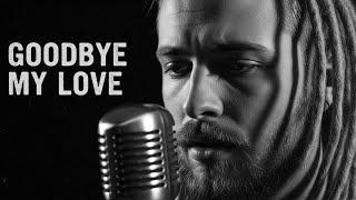 Goodbye, My Love 💔 – This Song Breaks Hearts (Don’t Say I Didn’t Warn You) | Burn the Silence
