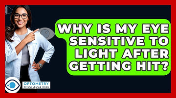 Why Is My Eye Sensitive To Light After Getting Hit? - Optometry Knowledge Base