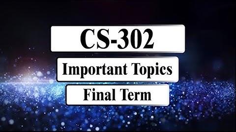 CS302 Important Topics || Final Term