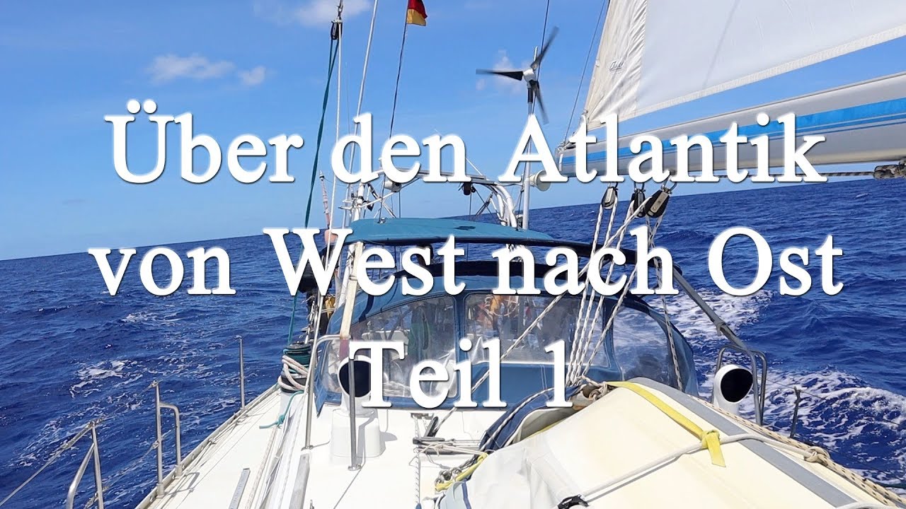 Uber Den Atlantik Von West Nach Ost Teil 1 Youtube