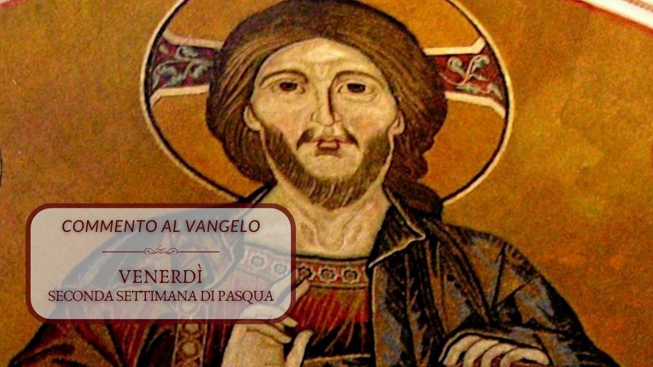Venerdì - II settimana di Pasqua - Anno B - Commento al Vangelo - Gv 6