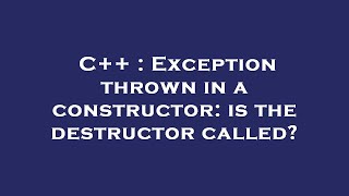 C++ : Exception thrown in a constructor: is the destructor called?