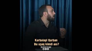 &quot;Bu uşaq kimdi axı&quot;?- Kərbəlayi Qurban (2023)