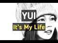 YUI - It's My Life (Lirik &amp; Terjemahan)