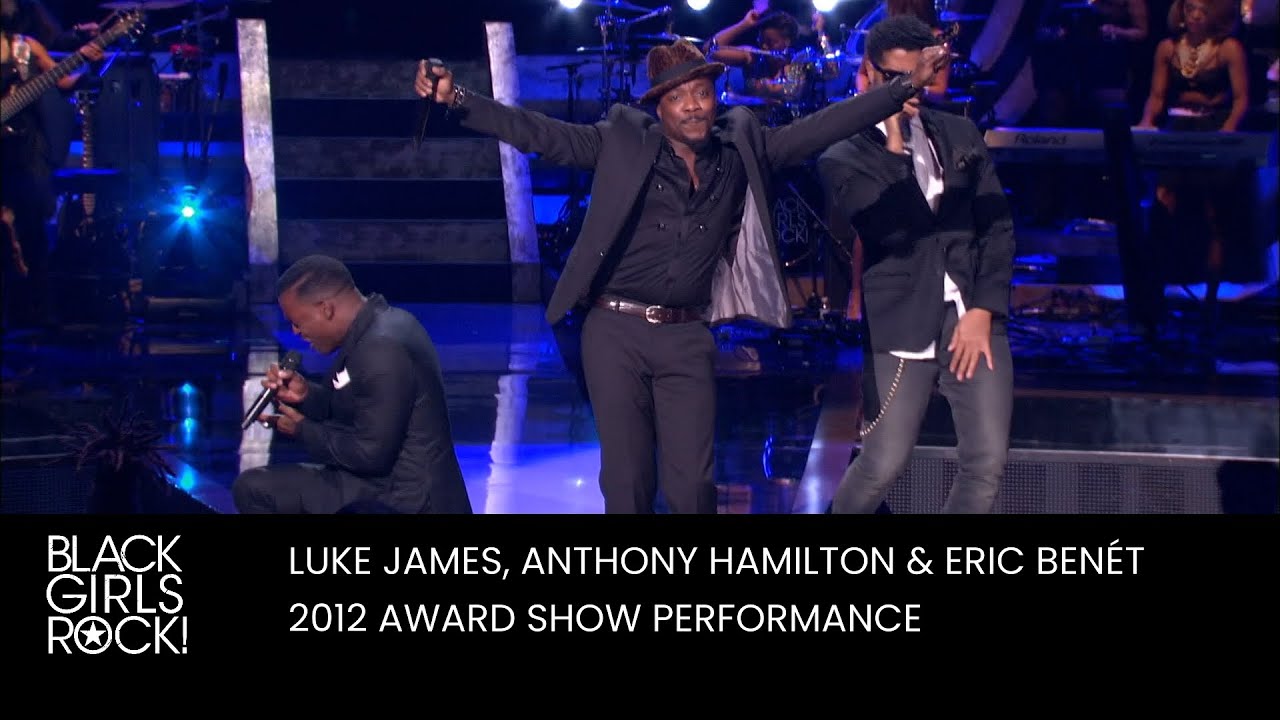 Download Luke James, Anthony Hamilton & Eric Benet Perform at the 2012 BGR! Awards | BLACK GIRLS ROCK!