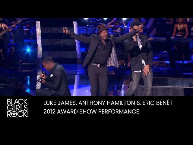 Luke James, Anthony Hamilton & Eric Benet Perform at the 2012 BGR! Awards | BLACK GIRLS ROCK! class=