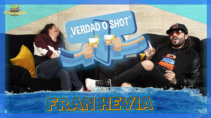 Verdad o Shot - EP10 - Fran Hevia