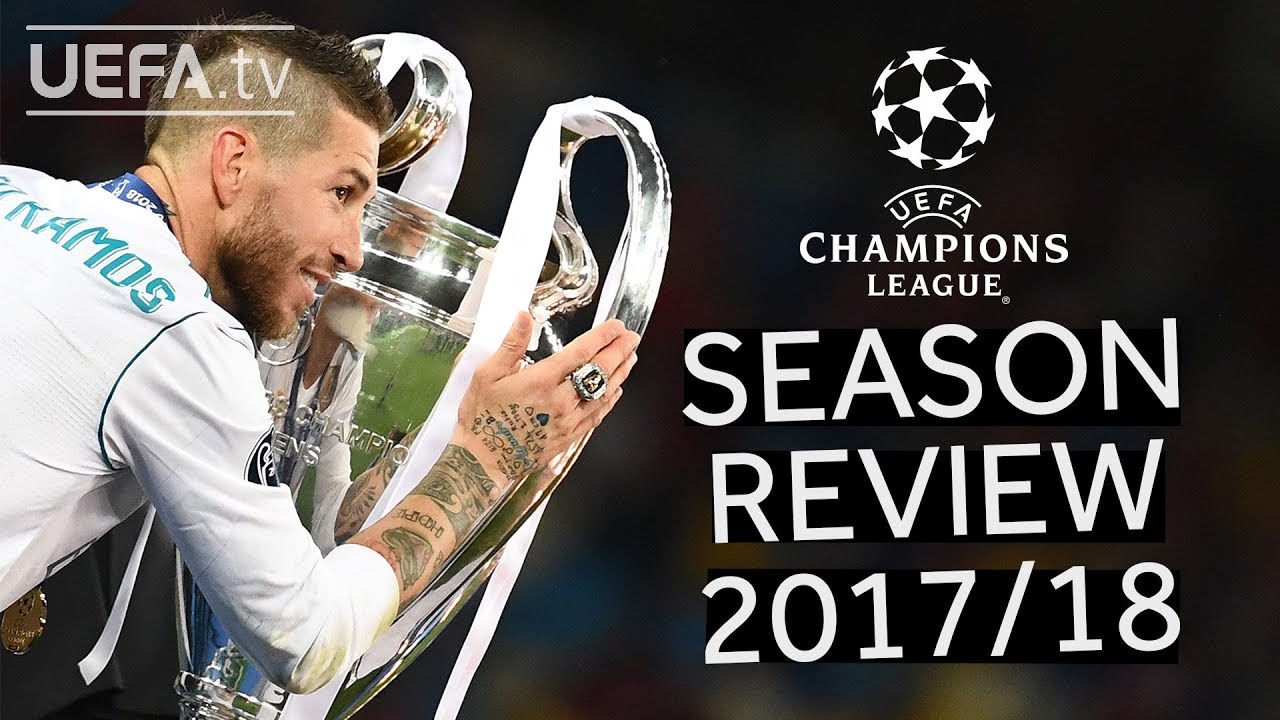 UEFA CHAMPIONS LEAGUE 2017/18 SEASON REVIEW 