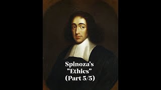 Baruch Spinoza's Ethics (Part 5/5)