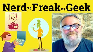 😎 Nerd vs Geek vs Freak Meaning - Geek Definition - Nerd Defined - Freak Examples - Freak Geek Nerd