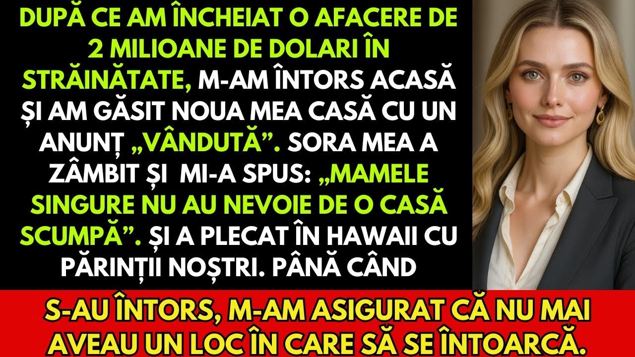 M-am întors din străinătate și am găsit casa mea vândută. Sora mea a zâmbit ironic.