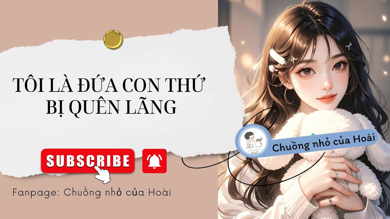 [Truyện Audio] TÔI LÀ ĐỨA CON THỨ BỊ QUÊN LÃNG | Chuồng nhỏ của Hoài