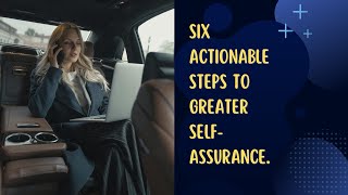 Boost Your Confidence: 6 Actionable Steps to Greater Self-Assurance.