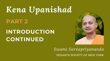 2. Kena Upanishad | Introduction...Continued | Swami Sarvapriyananda