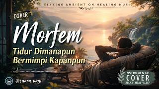 Morfem - Tidur Dimanapun Bermimpi Kapanpun | Relaxing Ambient Healing Instrumental Cover 🌙✨