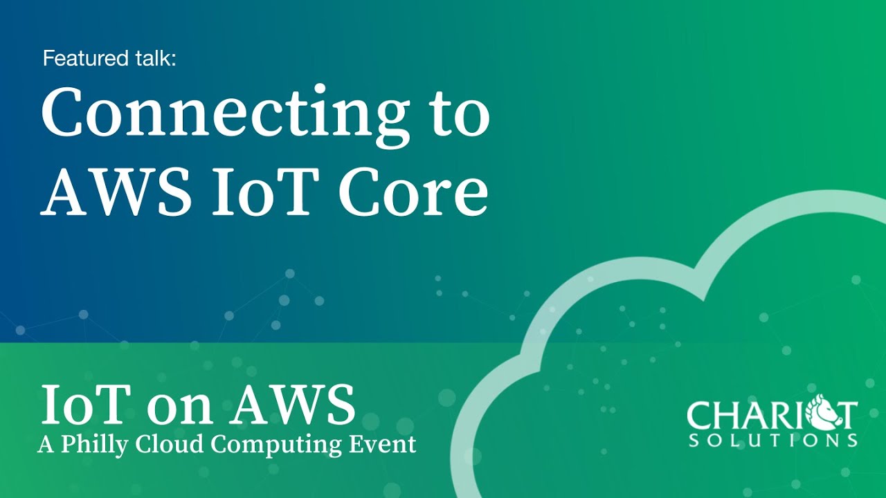 Connecting to IoT Core: IoT on AWS - A Philly Cloud Computing Event ...