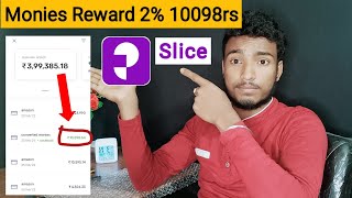 Slice Monies Reward Rate 2% - Received ₹10098.64 || Slice Convert to Cash Full Proof Refer and Ea... screenshot 1
