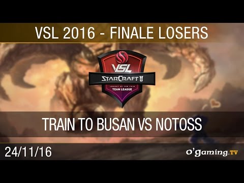 TRAIN TO BUSAN vs NOTOSS - FINALE LOSERS - VSL - StarCraft II