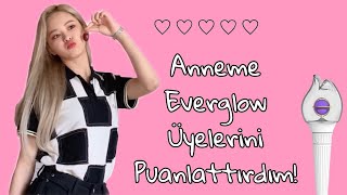 Anneme Everglow Üyelerini Puanlattım