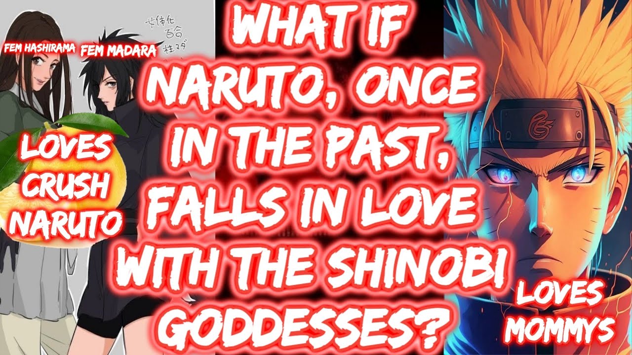 What If Naruto, Once In The PAST, Falls In Love With The Shinobi Goddesses? FULL SERIES