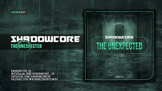 [Score017] Shadowcore - The Unexpected