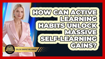 How Can Active Learning Habits Unlock Massive Self-learning Gains? - College Dropout Millionaire