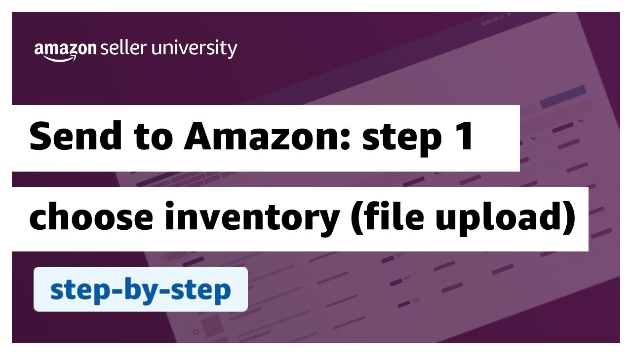 Send to Amazon: Step 1 - Choose inventory to send (File Upload) | Fulfilled by Amazon