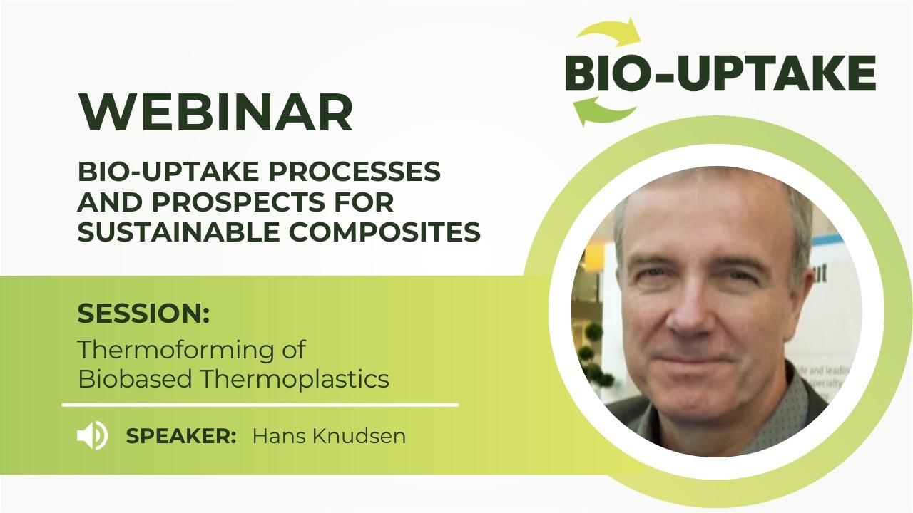 [BIO-UPTAKE WEBINAR] Session: Thermoforming of Biobased Thermoplastics