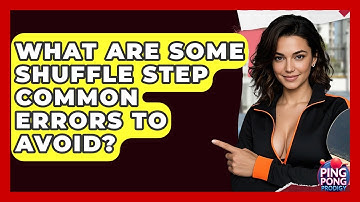 What Are Some Shuffle Step Common Errors To Avoid? - Ping Pong Prodigy