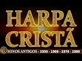 Harpa Cristã - Hinos Antigos 1950 - 1960 - 1970 - 1980 - Hinos da Harpa Cristã