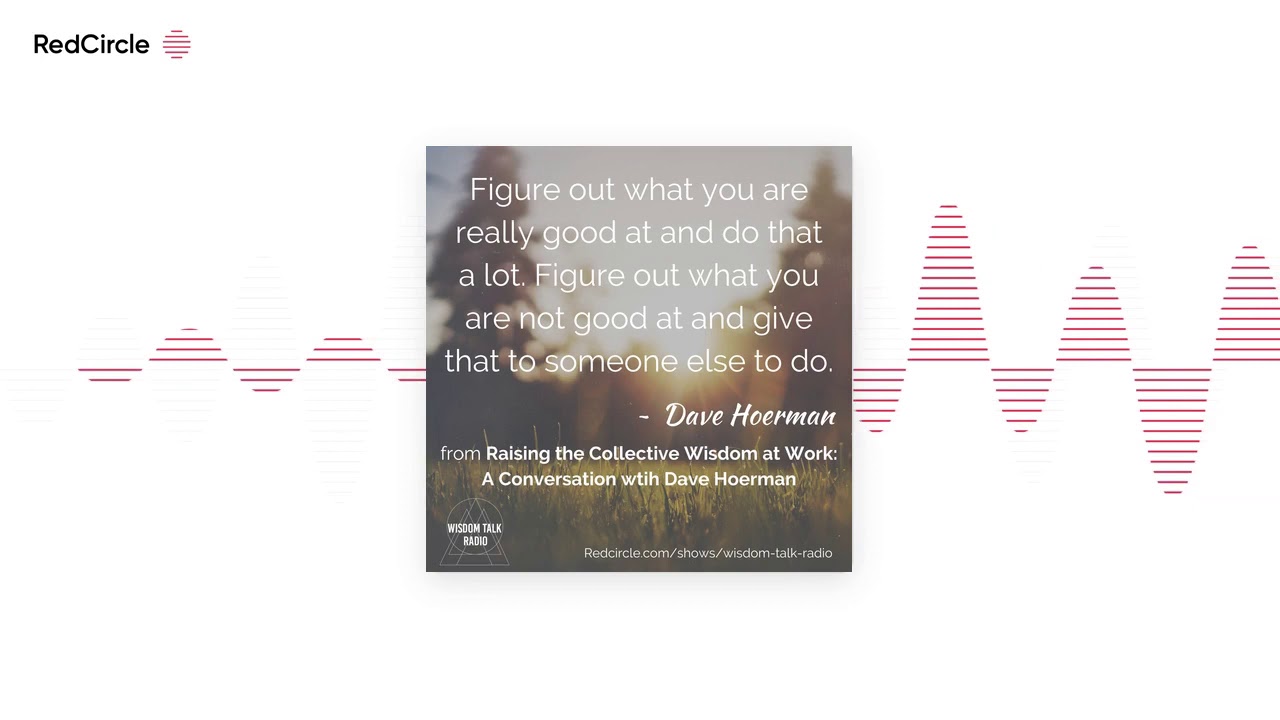 Wisdom Talk Radio - Raising the Collective Wisdom at Work: A Conversation with Dave Hoerman