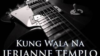 JERIANNE TEMPLO - Kung Wala Na [HQ AUDIO] chords