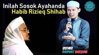 Inilah Sosok Ayahanda Habib Rizieq Shihab - Ustadz Rahmat Baequni