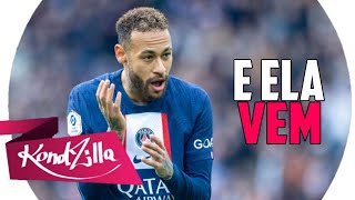 Neymar Jr - ELA VEM (MC Livinho)