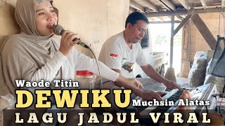Download lagu SUARA MERDU Bikin Merinding! Waode Titin - DEWIKU (Muchsin Alatas Cover Live)
