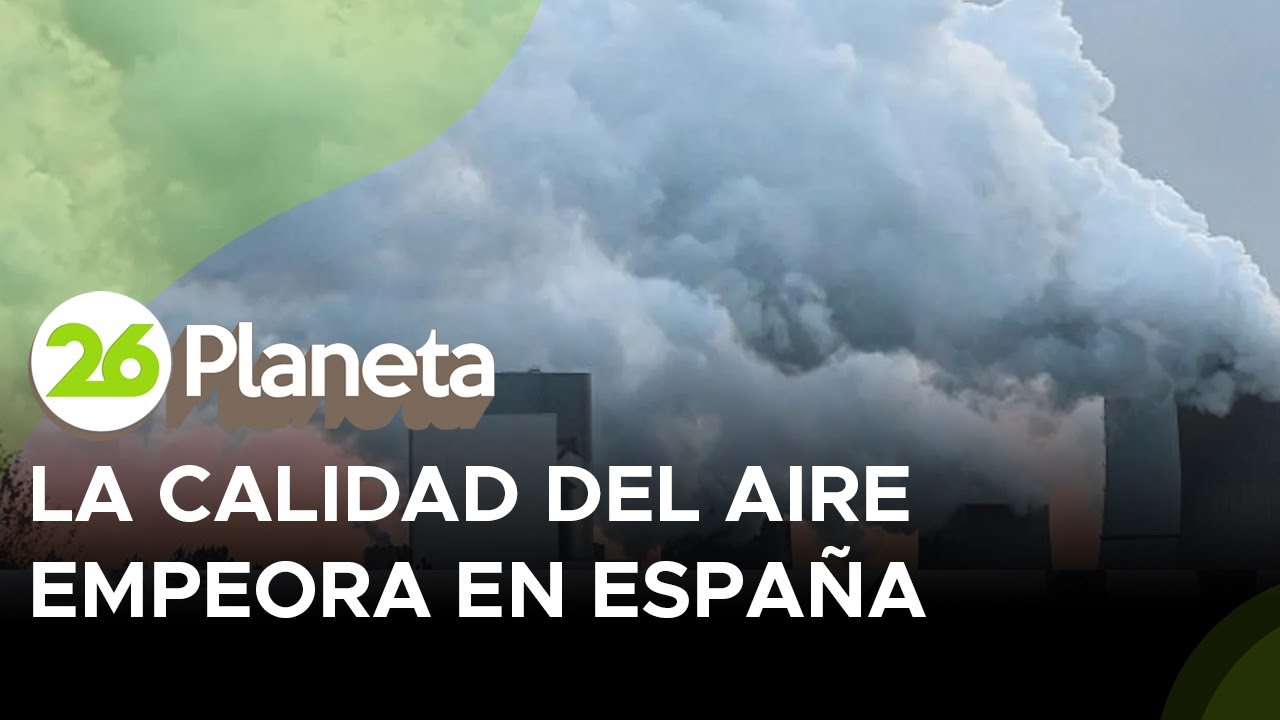 La calidad del aire empeora en España - YouTube