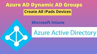 Create a Dynamic Azure AD Group for All iPad Devices