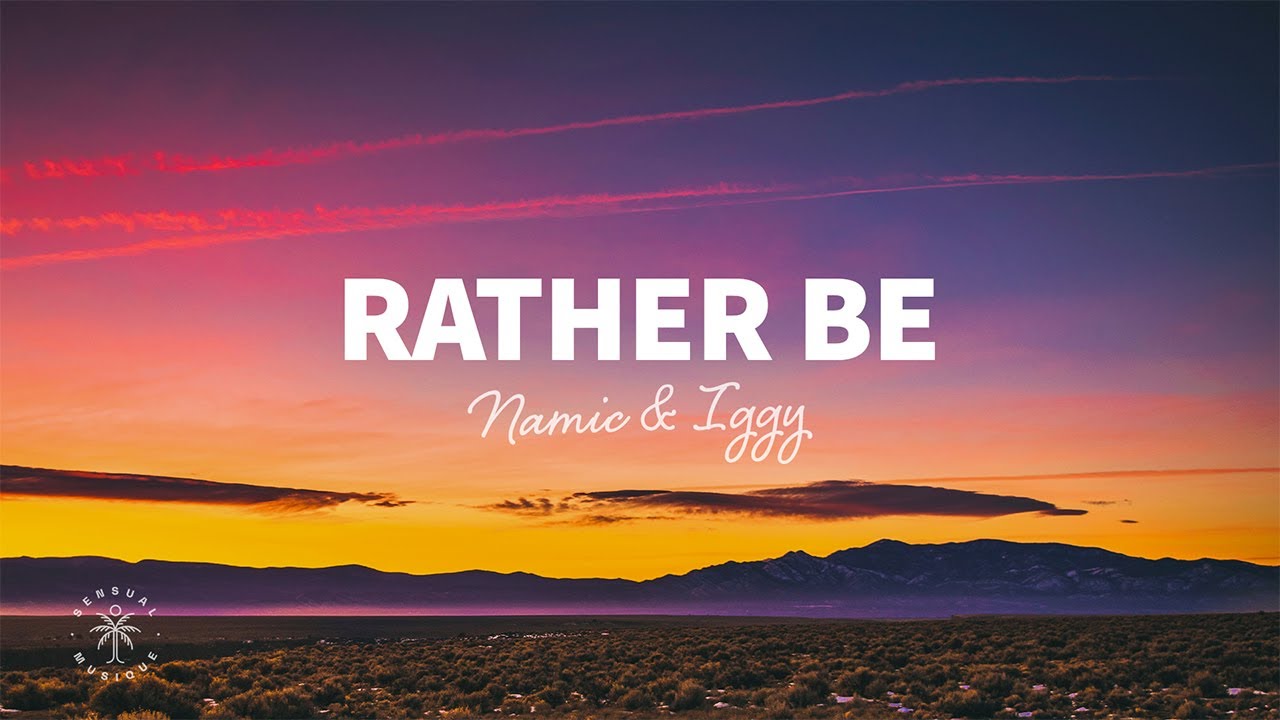 Namic & Iggy - Rather Be (Lyrics)