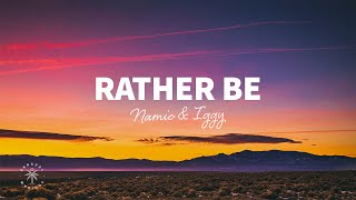 Namic \u0026 Iggy - Rather Be (Lyrics)