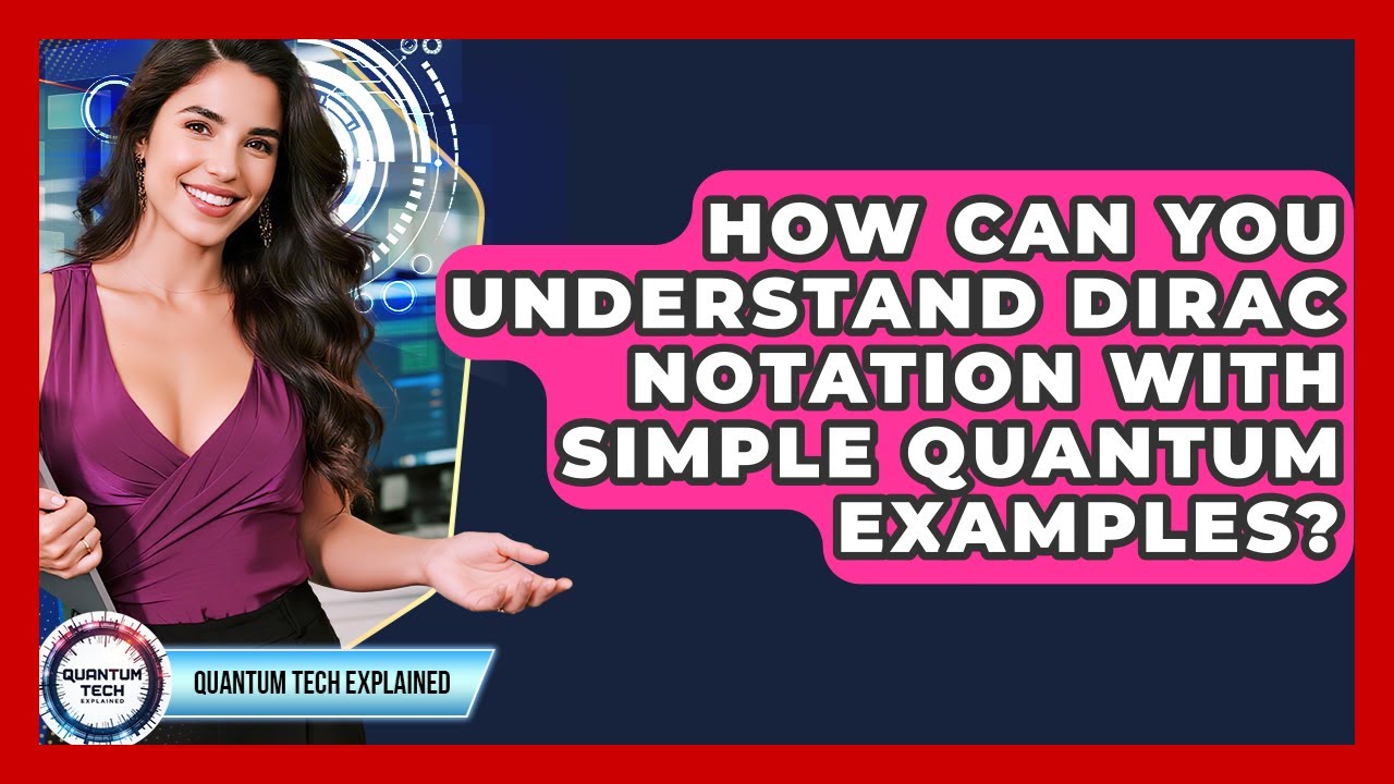 How Can You Understand Dirac Notation With Simple Quantum Examples? - Quantum Tech Explained