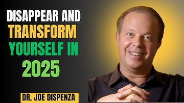 DISAPPEAR AND TRANSFORM YOURSELF IN 2025 - Dr Joe Dispenza Motivation