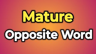 Mature Ka Opposite Word Kya Hota Hai || Antonym of Mature | Words Tube Mature Antonym