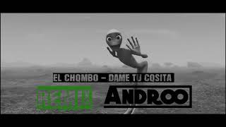 El CHOMBO - DAME TU COSITA ( REMIX ANDROO ) 2018