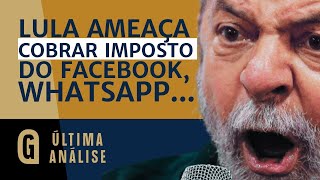 Lula surta, ridiculariza Trump e ameaça taxar big techs americanas | ÚLTIMA ANÁLISE