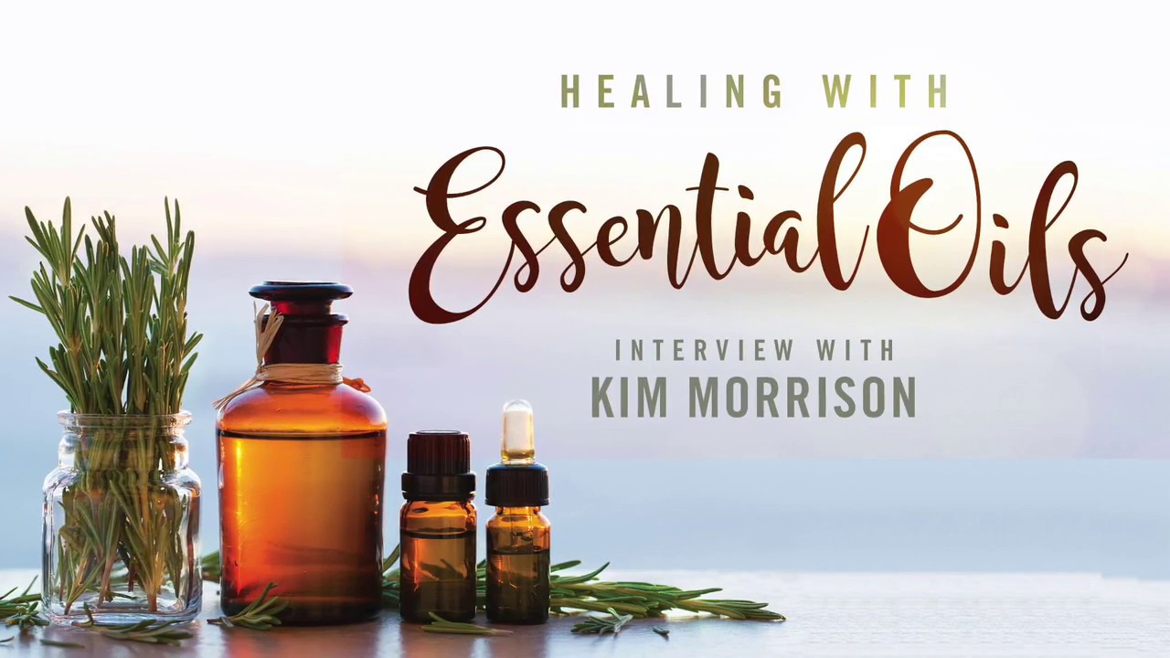 Healing With Essential Oils Kim Morrison YouTube