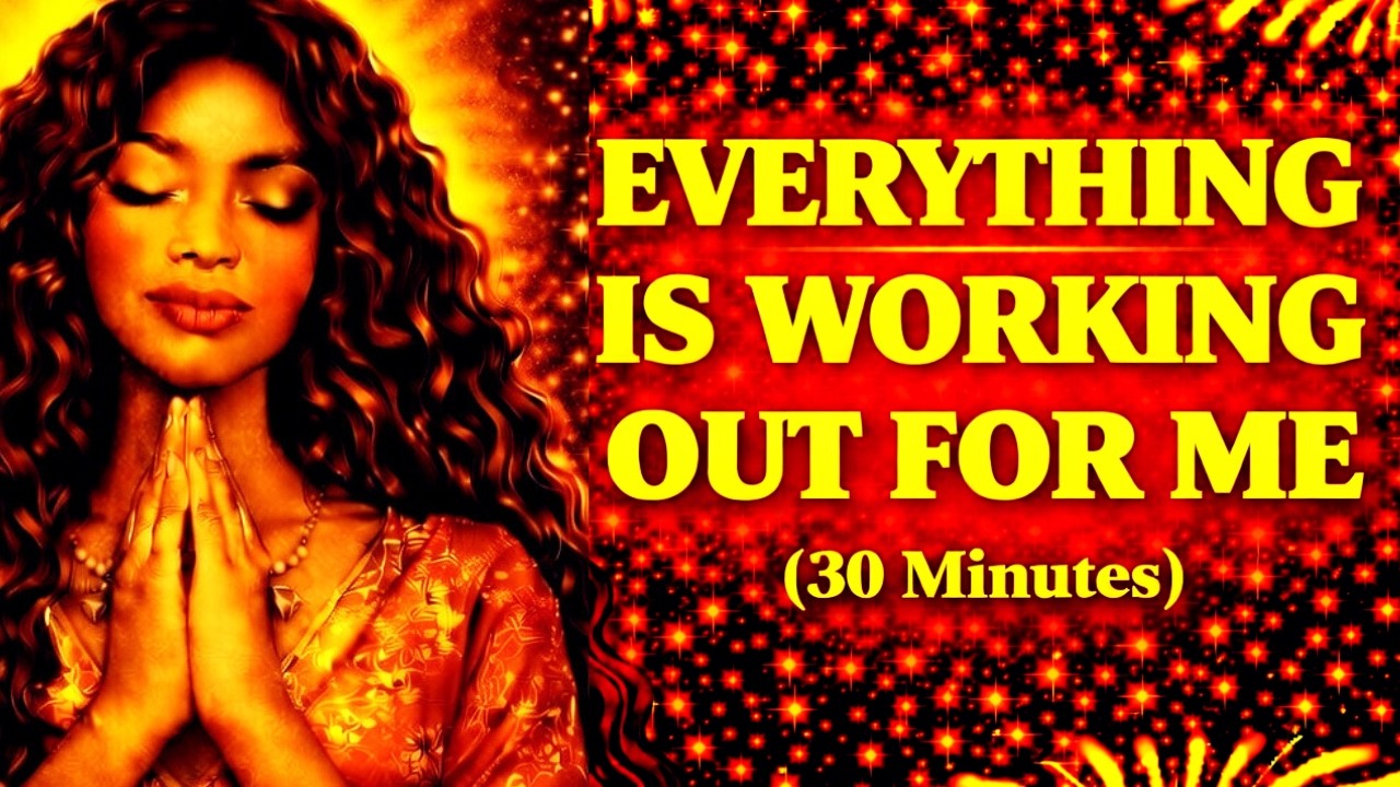 Everything Is Working Out For Me | 30 Minute Morning Affirmations for Positive Outcomes