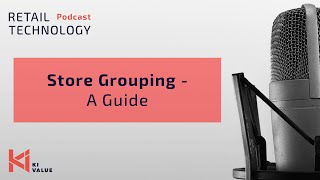 KIVALUE Retail Technology Podcast - Episode 8 - Store Grouping